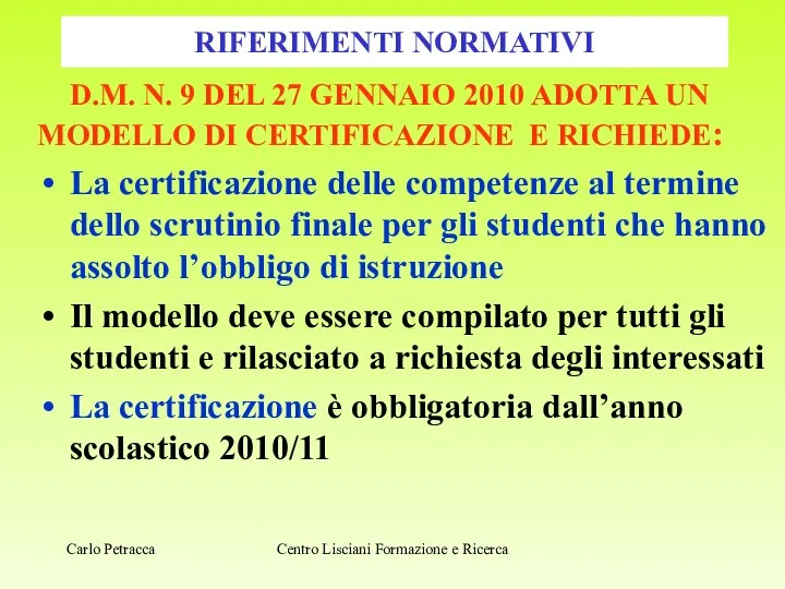 RIFERIMENTI NORMATIVI D.M. N. 9 DEL 27 GENNAIO 2010 ADOTTA UN