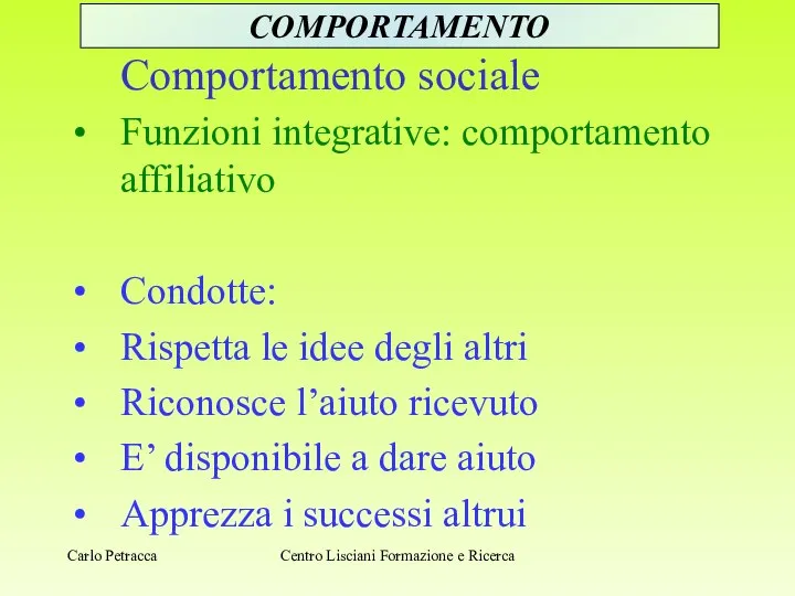 Comportamento sociale Funzioni integrative: comportamento affiliativo Condotte: Rispetta le idee degli