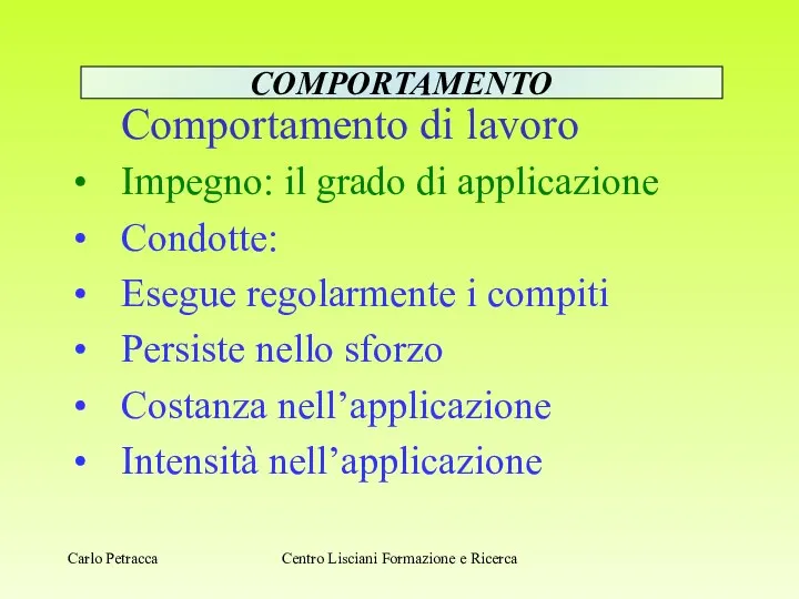 Comportamento di lavoro Impegno: il grado di applicazione Condotte: Esegue regolarmente