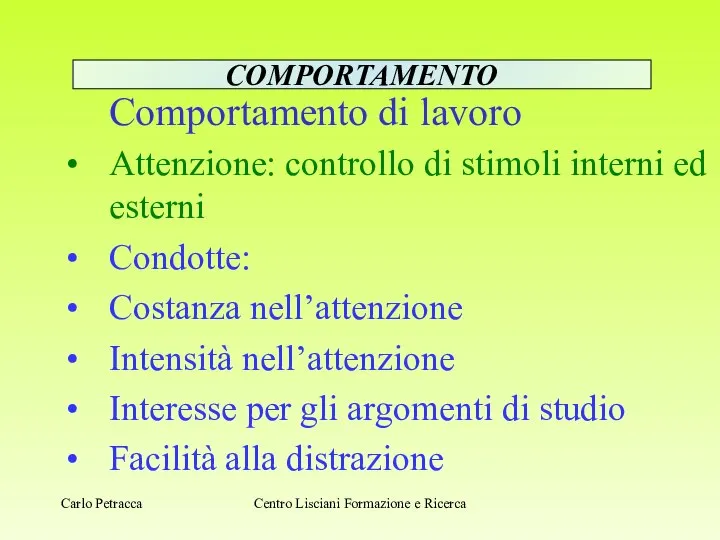 Comportamento di lavoro Attenzione: controllo di stimoli interni ed esterni Condotte: