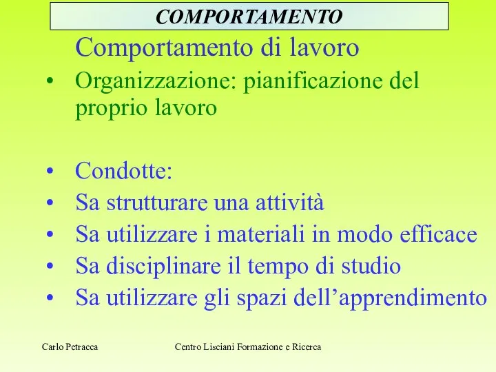 Comportamento di lavoro Organizzazione: pianificazione del proprio lavoro Condotte: Sa strutturare