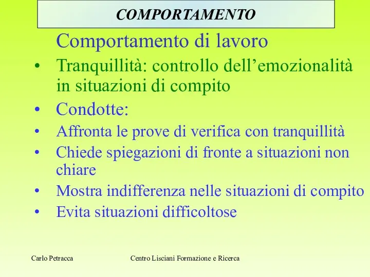 Comportamento di lavoro Tranquillità: controllo dell’emozionalità in situazioni di compito Condotte: