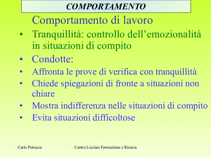 Comportamento di lavoro Tranquillità: controllo dell’emozionalità in situazioni di compito Condotte: