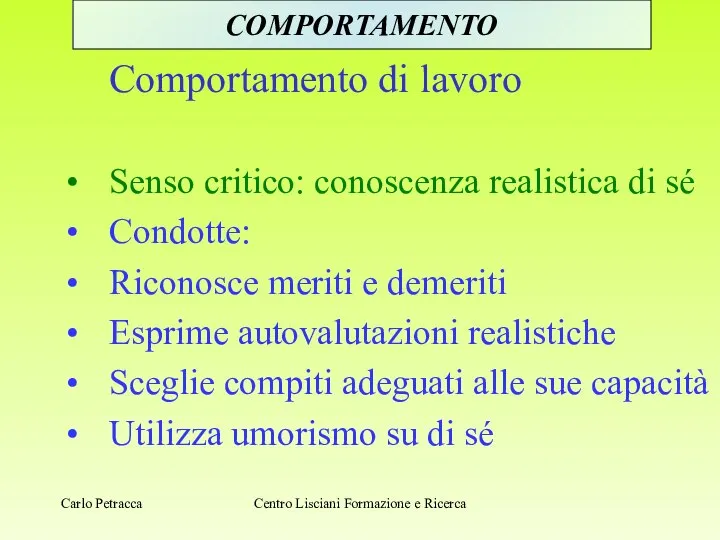 Comportamento di lavoro Senso critico: conoscenza realistica di sé Condotte: Riconosce