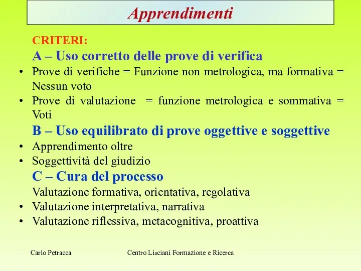 Apprendimenti CRITERI: A – Uso corretto delle prove di verifica Prove