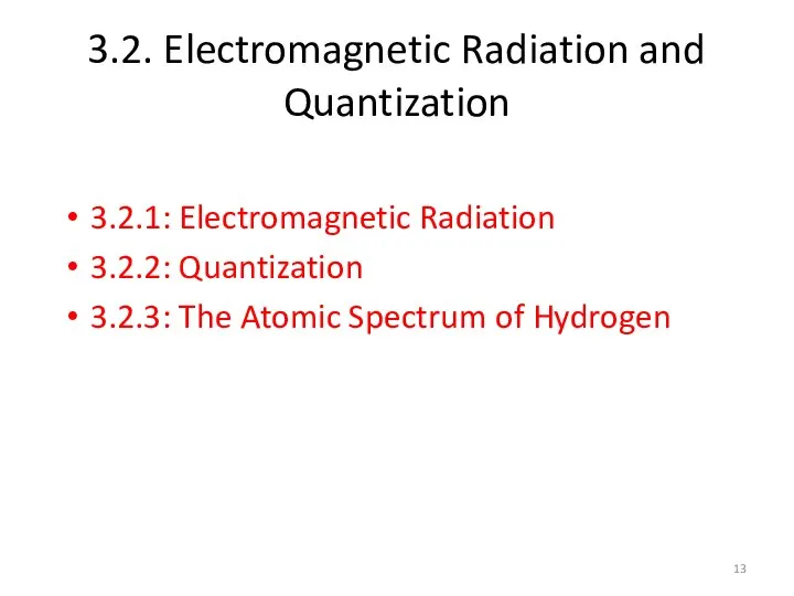 3.2. Electromagnetic Radiation and Quantization 3.2.1: Electromagnetic Radiation 3.2.2: Quantization 3.2.3: The Atomic Spectrum of Hydrogen