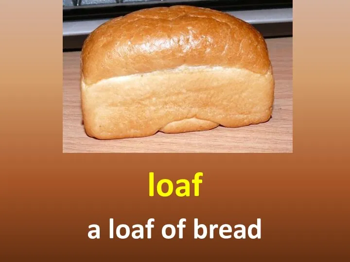 loaf a loaf of bread