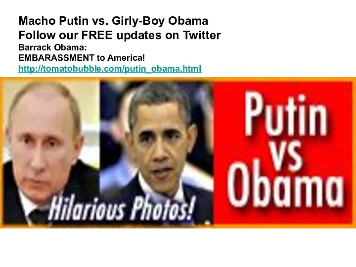 Macho Putin vs. Girly-Boy Obama Follow our FREE updates on Twitter