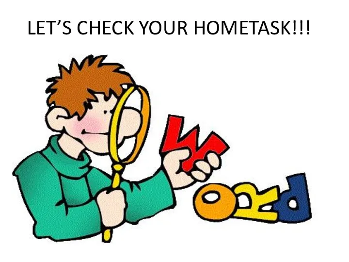 LET’S CHECK YOUR HOMETASK!!!