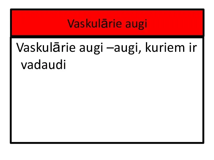 Vaskulārie augi Vaskulārie augi –augi, kuriem ir vadaudi