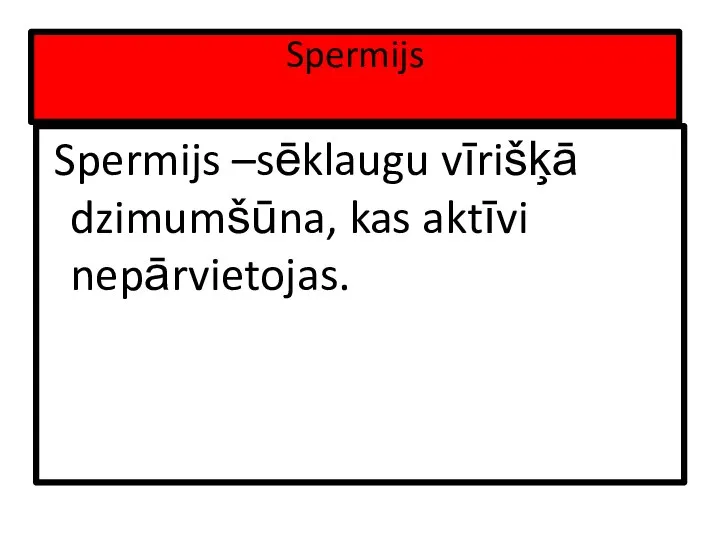 Spermijs Spermijs –sēklaugu vīrišķā dzimumšūna, kas aktīvi nepārvietojas.