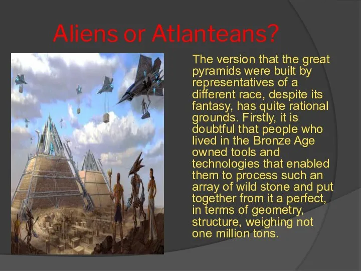 Aliens or Atlanteans? The version that the great pyramids were built