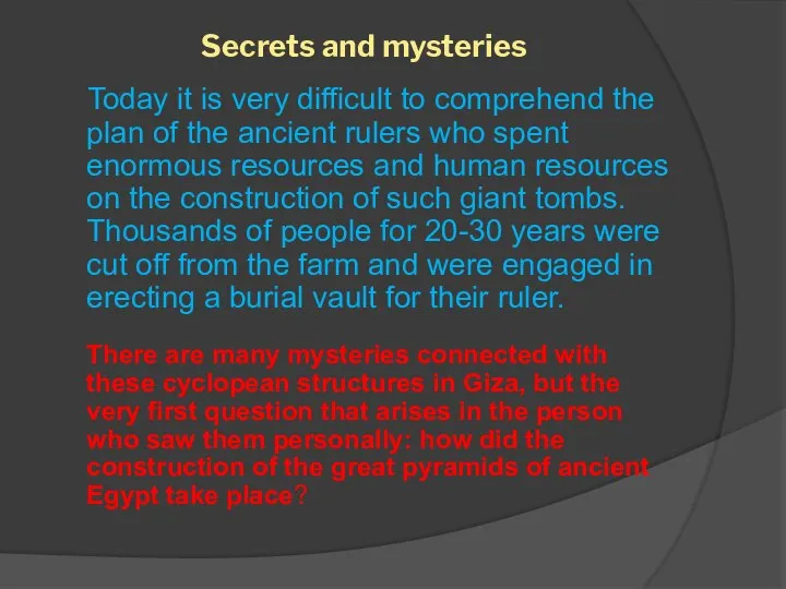 Secrets and mysteries Today it is very difficult to comprehend the