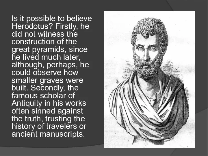 Is it possible to believe Herodotus? Firstly, he did not witness