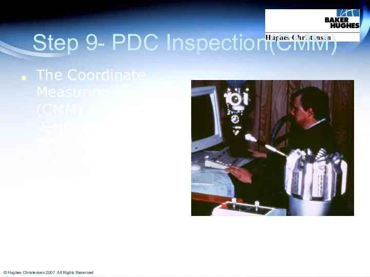 Step 9- PDC Inspection(CMM) The Coordinate Measuring Machine (CMM) is used