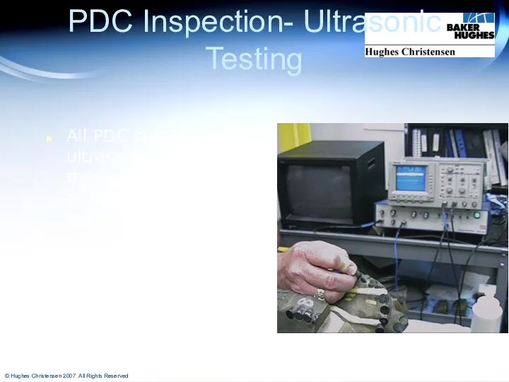 PDC Inspection- Ultrasonic Testing All PDC cutters are ultrasonic tested for
