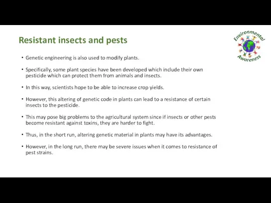 Resistant insects and pests Genetic engineering is also used to modify