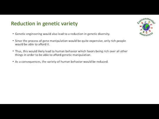 Reduction in genetic variety Genetic engineering would also lead to a