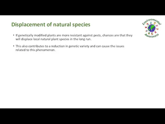 Displacement of natural species If genetically modified plants are more resistant