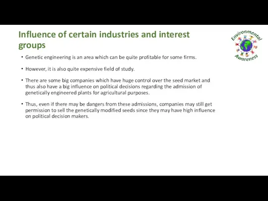 Influence of certain industries and interest groups Genetic engineering is an