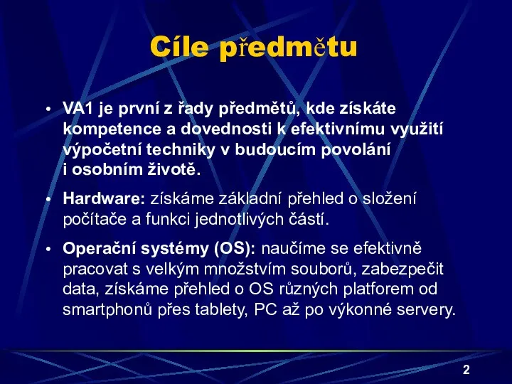 Cíle předmětu VA1 je první z řady předmětů, kde získáte kompetence