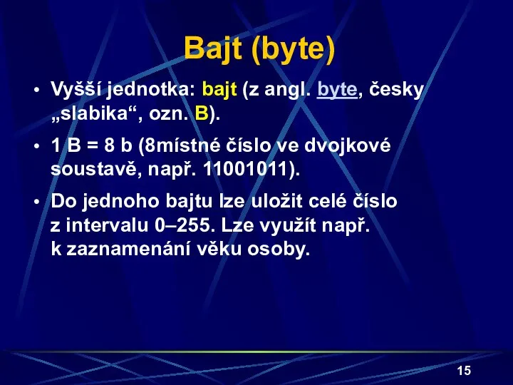 Bajt (byte) Vyšší jednotka: bajt (z angl. byte, česky „slabika“, ozn.