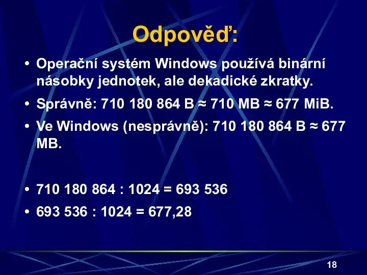 Odpověď: Operační systém Windows používá binární násobky jednotek, ale dekadické zkratky.