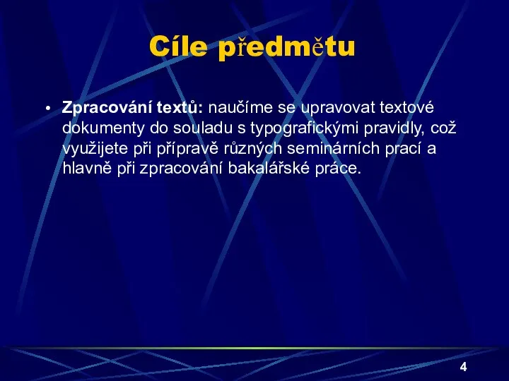 Cíle předmětu Zpracování textů: naučíme se upravovat textové dokumenty do souladu