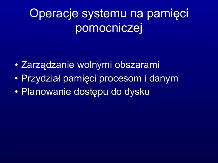 Operacje systemu na pamięci pomocniczej Zarządzanie wolnymi obszarami Przydział pamięci procesom