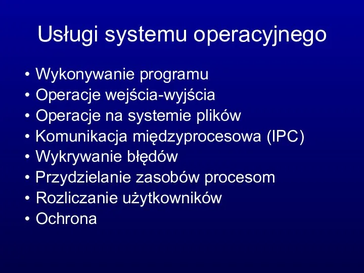 Usługi systemu operacyjnego Wykonywanie programu Operacje wejścia-wyjścia Operacje na systemie plików