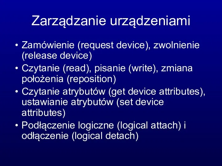 Zarządzanie urządzeniami Zamówienie (request device), zwolnienie (release device) Czytanie (read), pisanie