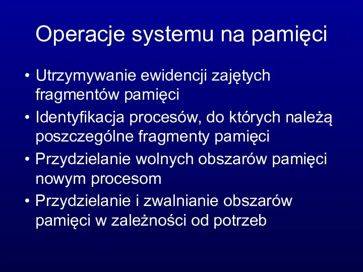 Operacje systemu na pamięci Utrzymywanie ewidencji zajętych fragmentów pamięci Identyfikacja procesów,