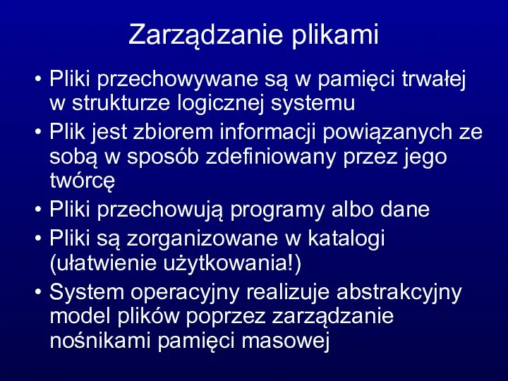 Zarządzanie plikami Pliki przechowywane są w pamięci trwałej w strukturze logicznej