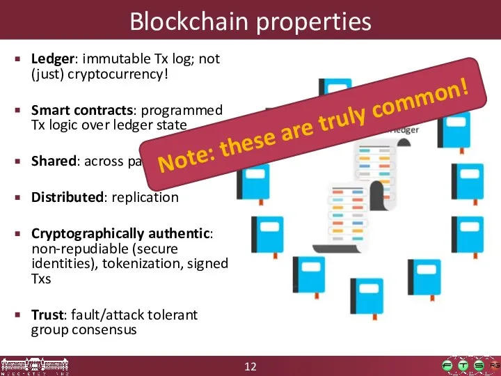 Blockchain properties Ledger: immutable Tx log; not (just) cryptocurrency! Smart contracts: