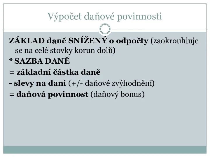 Výpočet daňové povinnosti ZÁKLAD daně SNÍŽENÝ o odpočty (zaokrouhluje se na