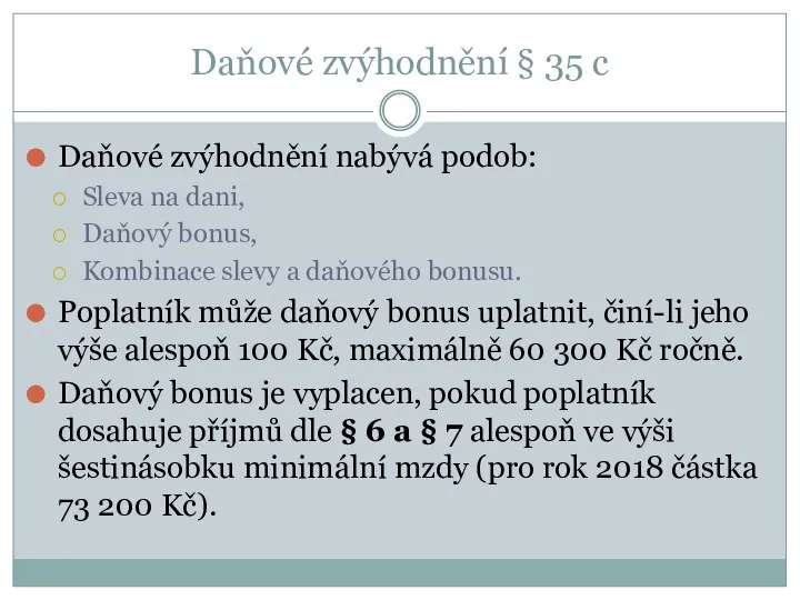 Daňové zvýhodnění § 35 c Daňové zvýhodnění nabývá podob: Sleva na