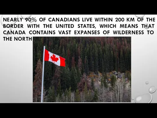 NEARLY 90% OF CANADIANS LIVE WITHIN 200 KM OF THE BORDER