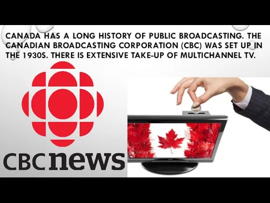 CANADA HAS A LONG HISTORY OF PUBLIC BROADCASTING. THE CANADIAN BROADCASTING