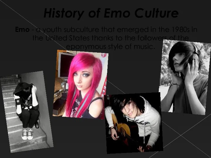 History of Emo Culture Emo - a youth subculture that emerged