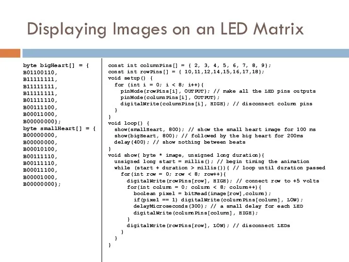 Displaying Images on an LED Matrix byte bigHeart[] = { B01100110,