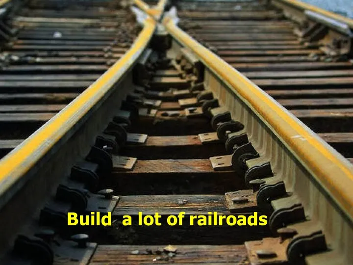 Build a lot of railroads