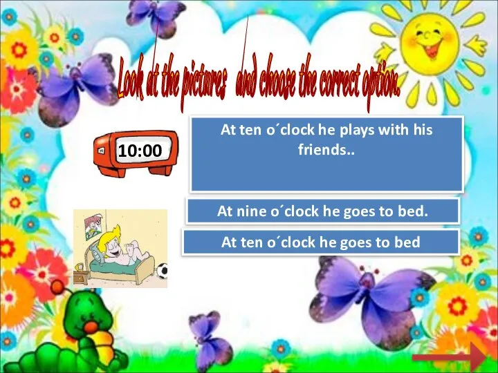 10:00 Look at the pictures and choose the correct option. Try
