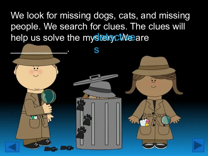 We look for missing dogs, cats, and missing people. We search