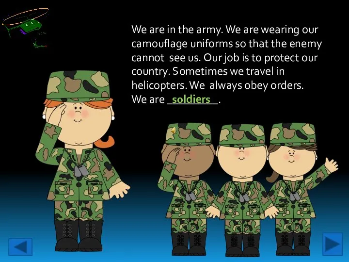 We are in the army. We are wearing our camouflage uniforms