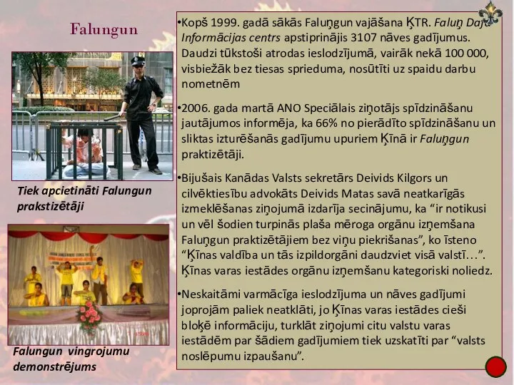 Falungun Kopš 1999. gadā sākās Faluņgun vajāšana ĶTR. Faluņ Dafa Informācijas