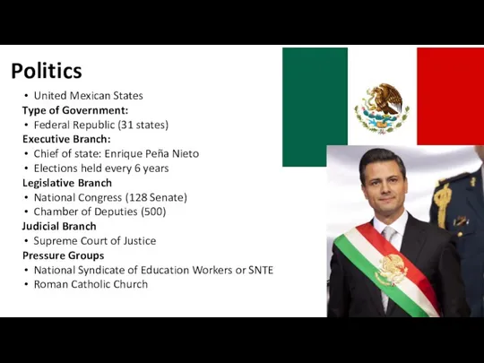 Politics United Mexican States Type of Government: Federal Republic (31 states)