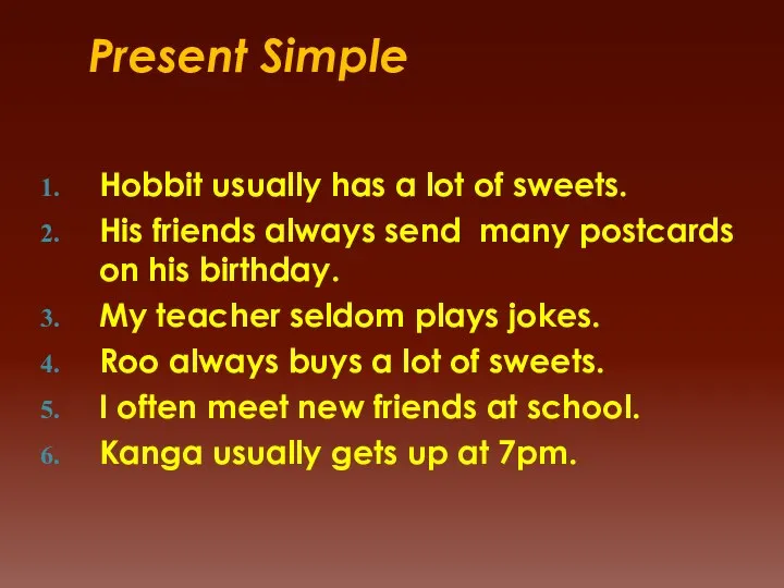 Present Simple Hobbit usually has a lot of sweets. His friends