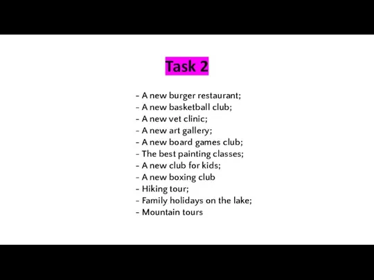 Task 2 A new burger restaurant; A new basketball club; A