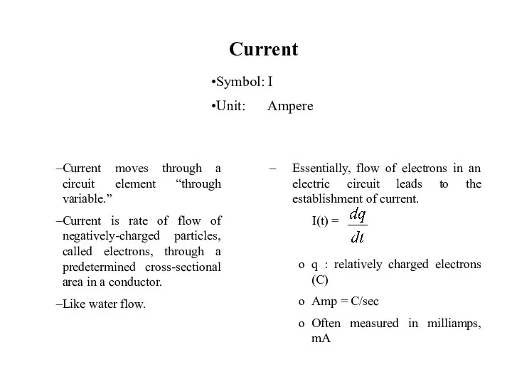 Current Current moves through a circuit element “through variable.” Current is