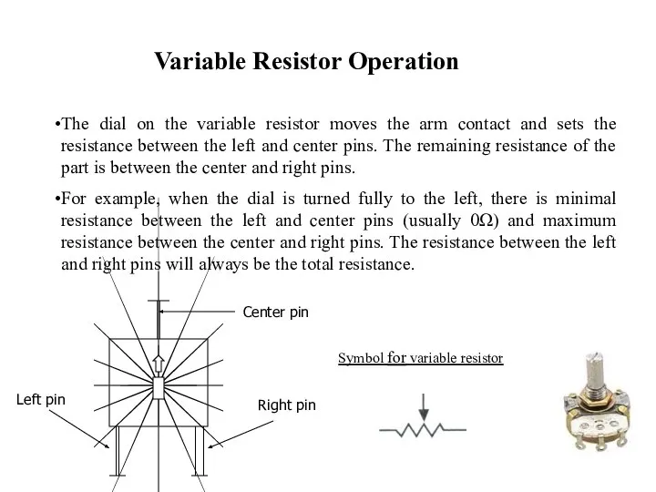 Variable Resistor Operation The dial on the variable resistor moves the
